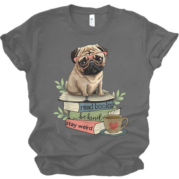 Pug Dog Reading Book Coffee Read Books Be Kind Stay Weird Unisex Jersey T-Shirt