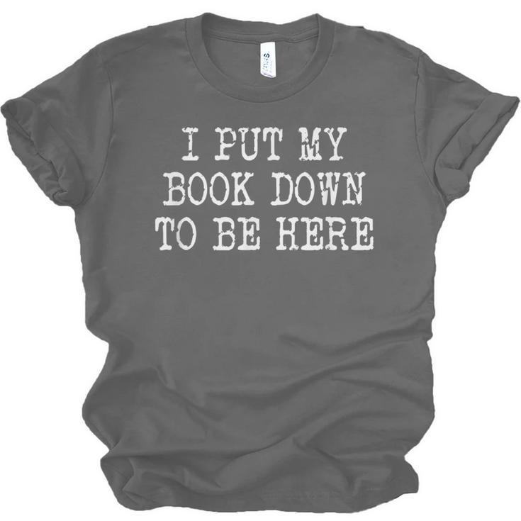I Put My Book Down To Be Here Unisex Jersey T-Shirt