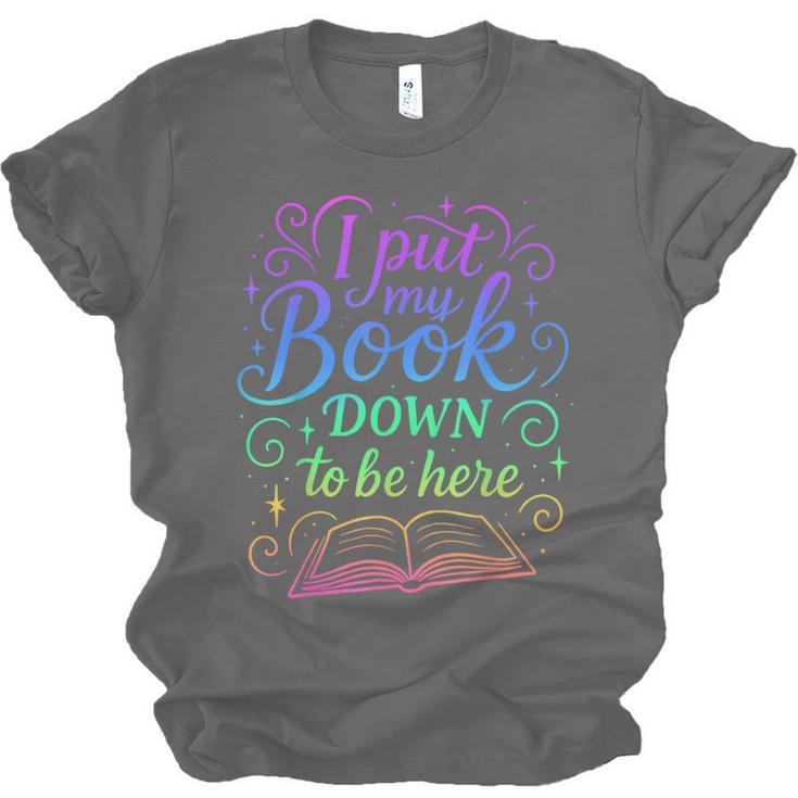I Put My Book Down To Be Here Whimsical Graphic For Readers Unisex Jersey T-Shirt