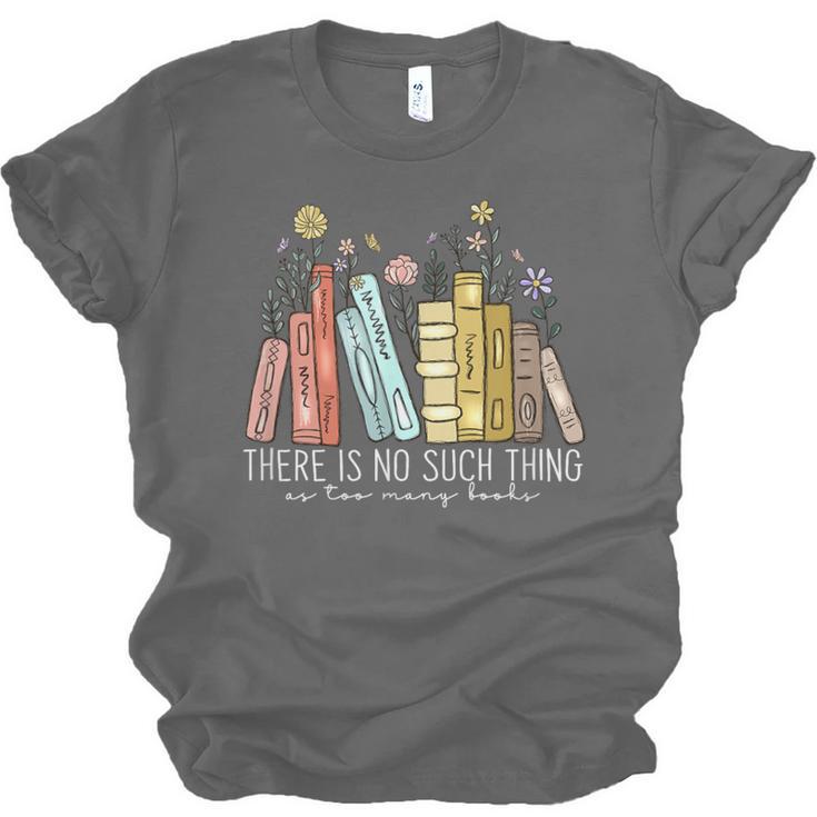 There Is No Such Thing As Too Many Books Lover Unisex Jersey T-Shirt