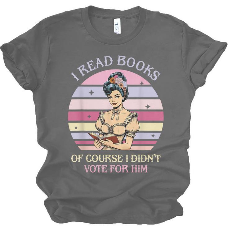 I Read Books Of Course I Didn't Vote For Him Vintage Quote Unisex Jersey T-Shirt I Read Books Of Course I Didn't Vote For Him Vintage Quote Unisex Jersey T-Shirt