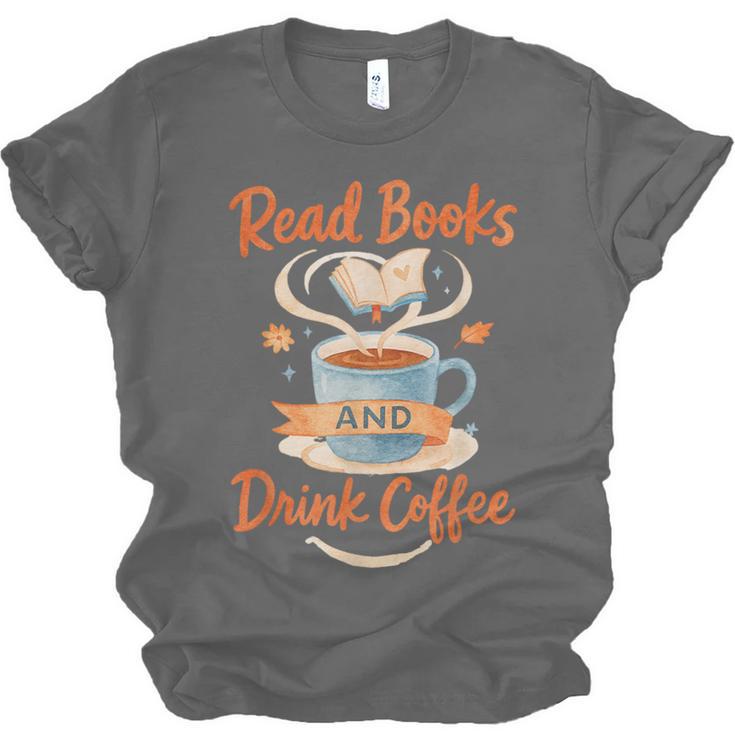 Read Books And Drink Coffee Cozy Book Lover Unisex Jersey T-Shirt