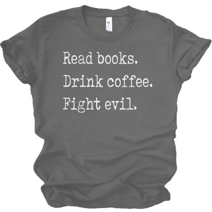 Read Books Drink Coffee Fight Evil Unisex Jersey T-Shirt