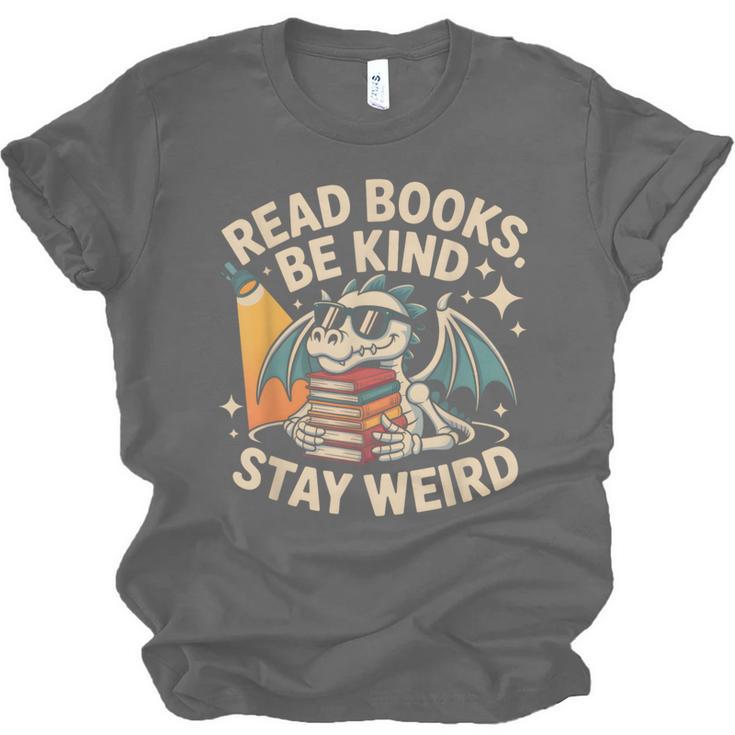 Read Books Be Kind Stay Weird Book Dragon Skeleton Reading Unisex Jersey T-Shirt