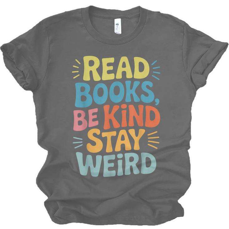Read Books Be Kind Stay Weird The Perfect Life Formula Unisex Jersey T-Shirt Read Books Be Kind Stay Weird The Perfect Life Formula Unisex Jersey T-Shirt