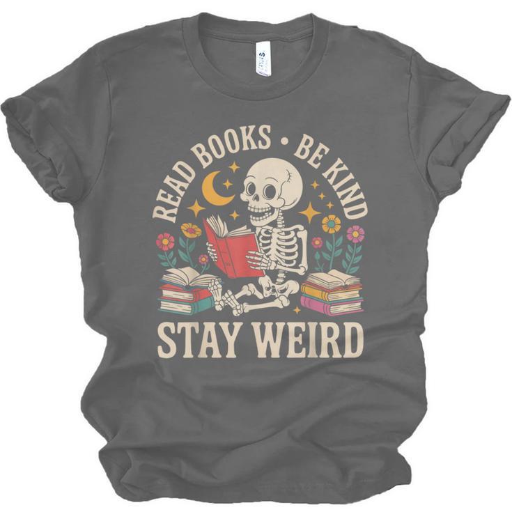 Read Books Be Kind Stay Weird Skeleton Reading Book Unisex Jersey T-Shirt