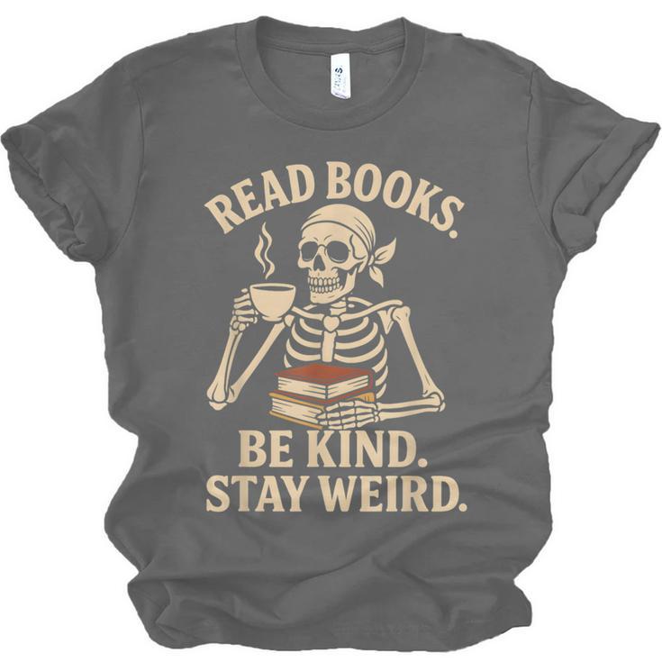 Read Books Be Kind Stay Weird Skeleton Reading Coffee Goth Unisex Jersey T-Shirt