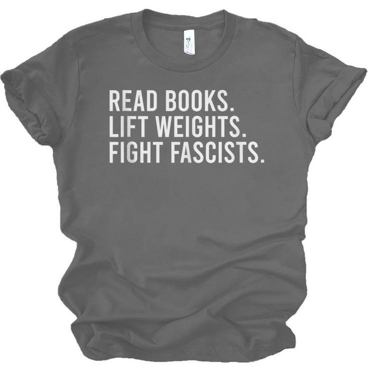Read Books Lift Weights Fight Fascists Reading Activism Unisex Jersey T-Shirt