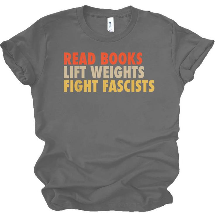 Read Books Lift Weights Fight Fascists Reading Humor Unisex Jersey T-Shirt Read Books Lift Weights Fight Fascists Reading Humor Unisex Jersey T-Shirt