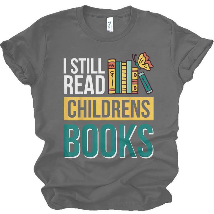 I Still Read Childrens Books Bibliophile Reader Unisex Jersey T-Shirt