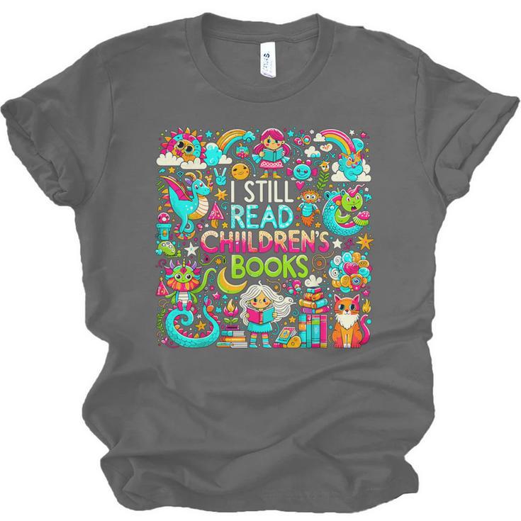I Still Read Childrens Books Reading Lover Bookworm Unisex Jersey T-Shirt