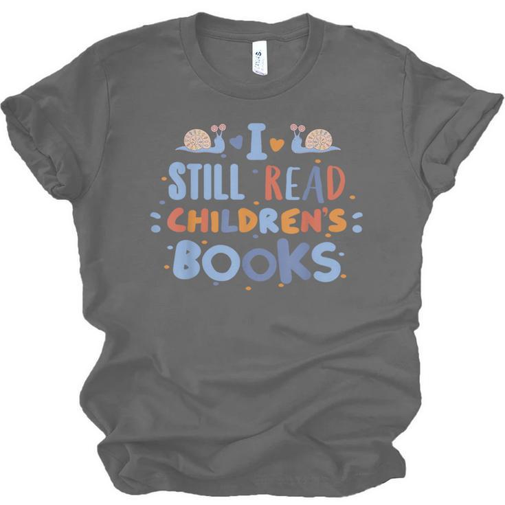 I Still Read Children's Books School Teacher Nerd Librarian For Men Women Girls Kids Unisex Jersey T-Shirt