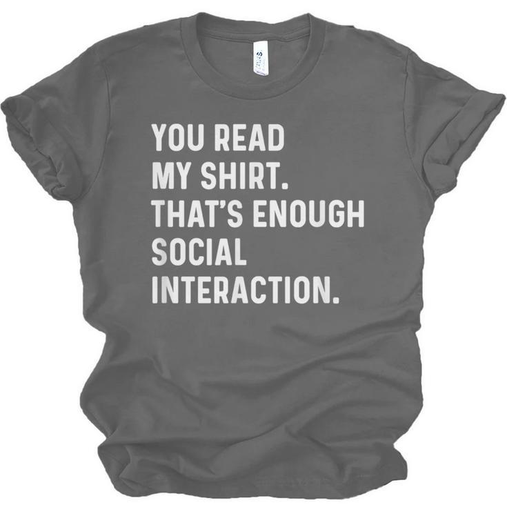 You Read My Shirt Thats Enough Social Interaction Introvert Unisex Jersey T-Shirt
