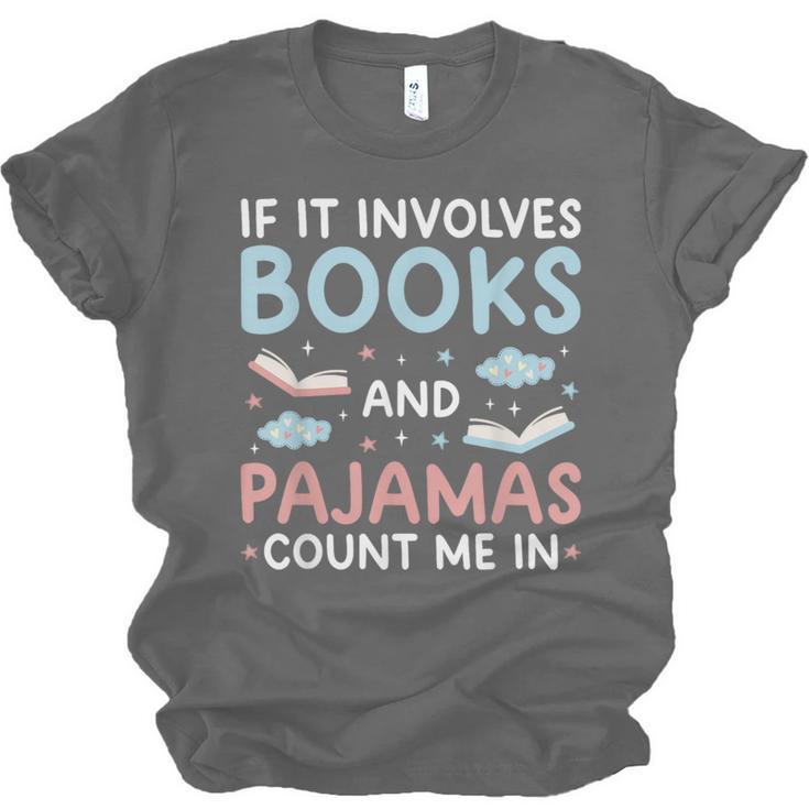 Reading Bedtime If It Involves Books And Pajamas Count Me In Unisex Jersey T-Shirt Reading Bedtime If It Involves Books And Pajamas Count Me In Unisex Jersey T-Shirt