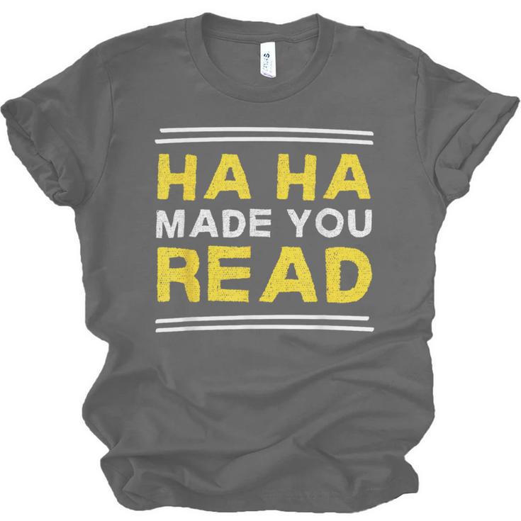 Reading Literacy Ha Ha Made You Read Book Lover Joke Unisex Jersey T-Shirt