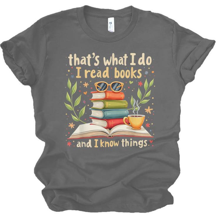 Reading That's What I Do I Read Books And I Know Things Unisex Jersey T-Shirt