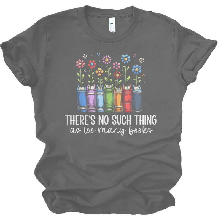 There's No Such Thing As Too Many Books Bookworm Libraries Unisex Jersey T-Shirt There's No Such Thing As Too Many Books Bookworm Libraries Unisex Jersey T-Shirt