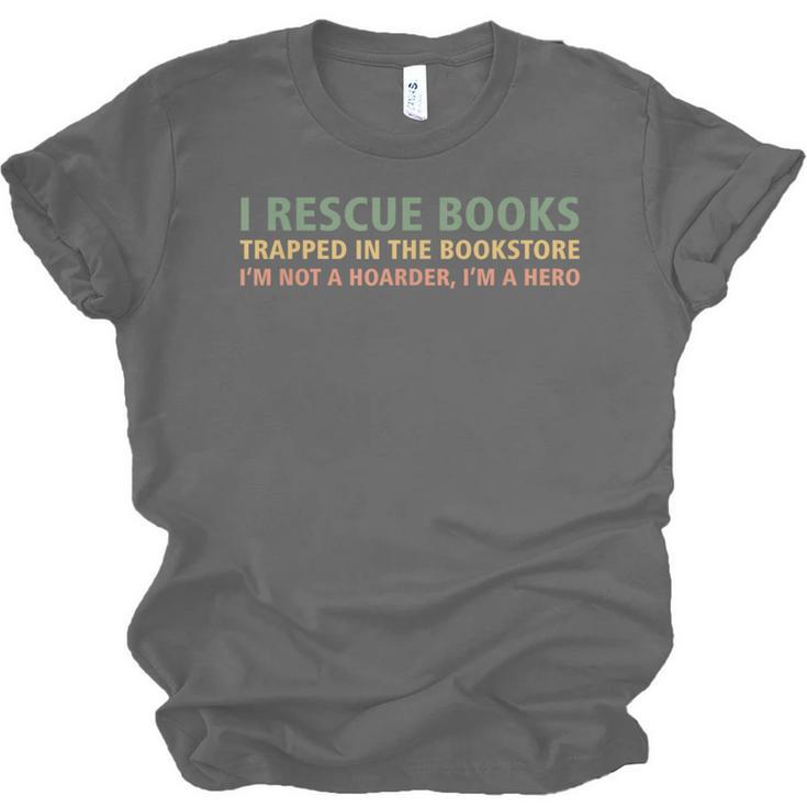 I Rescue Books Trapped In The Bookstore Book Lover Unisex Jersey T-Shirt