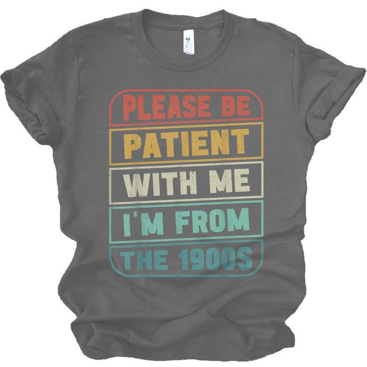 Retro Humor Please Be Patient With Me I'm From The 1900s Unisex Jersey T-Shirt Retro Humor Please Be Patient With Me I'm From The 1900s Unisex Jersey T-Shirt