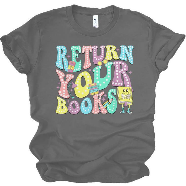 Return Your Books End School Year School Librarian Teacher For Men Women Girls Kids Unisex Jersey T-Shirt