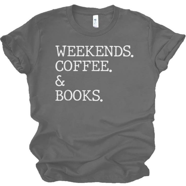 Weekends Coffee And Books Reading Lovers And Coffee Unisex Jersey T-Shirt