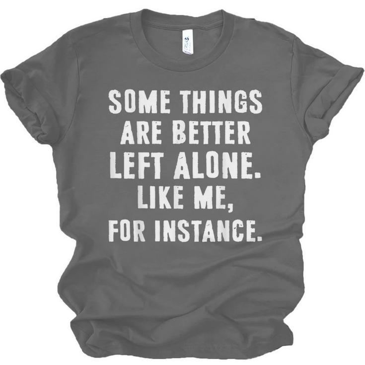 Sarcastic Humor Introverts Some Things Are Better Left Alone Unisex Jersey T-Shirt Sarcastic Humor Introverts Some Things Are Better Left Alone Unisex Jersey T-Shirt