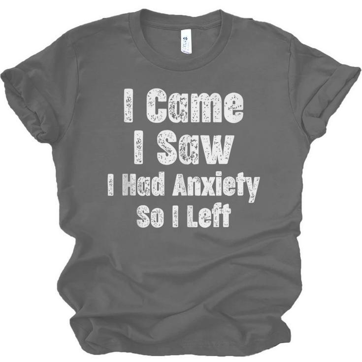 I Came I Saw I Had Anxiety So I Left Introvert Humor Unisex Jersey T-Shirt I Came I Saw I Had Anxiety So I Left Introvert Humor Unisex Jersey T-Shirt