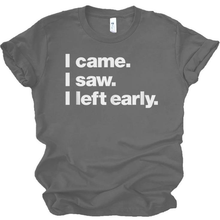I Came I Saw I Left Early Design For Introverts Unisex Jersey T-Shirt