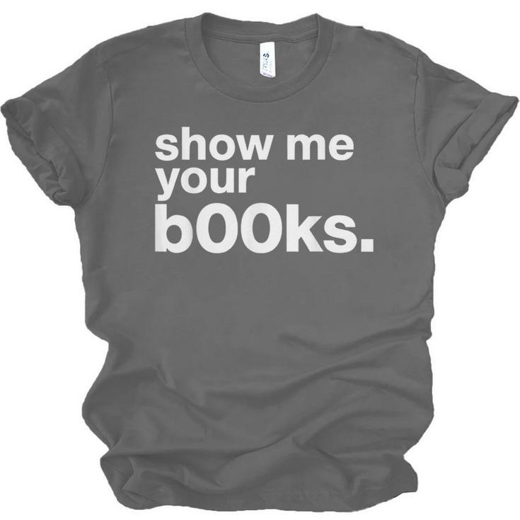 Show Me Your Books Reading Pun Library Unisex Jersey T-Shirt Show Me Your Books Reading Pun Library Unisex Jersey T-Shirt