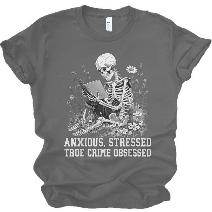 Skeleton Reading Book Anxious Stressed True Crime Obsessed Unisex Jersey T-Shirt