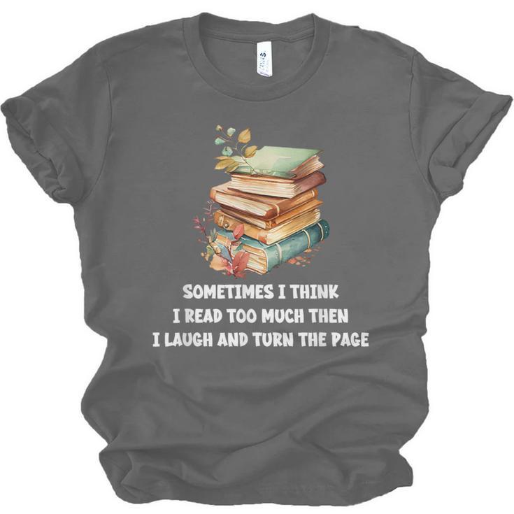 Sometimes I Think I Read Too Much For Books Lover Unisex Jersey T-Shirt