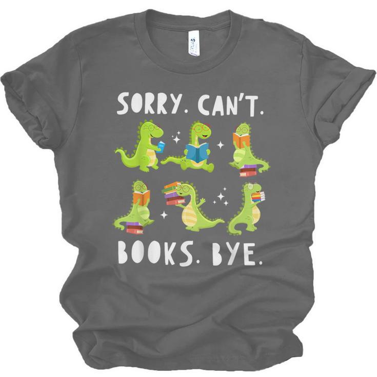 Sorry Can't Books Bye Dinosaur Librarian Bookworm Teacher Unisex Jersey T-Shirt Sorry Can't Books Bye Dinosaur Librarian Bookworm Teacher Unisex Jersey T-Shirt