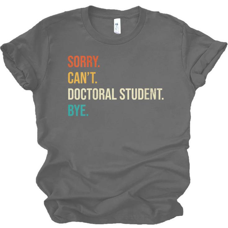Sorry Can't Doctoral Student Bye PhD Graduation Party Unisex Jersey T-Shirt