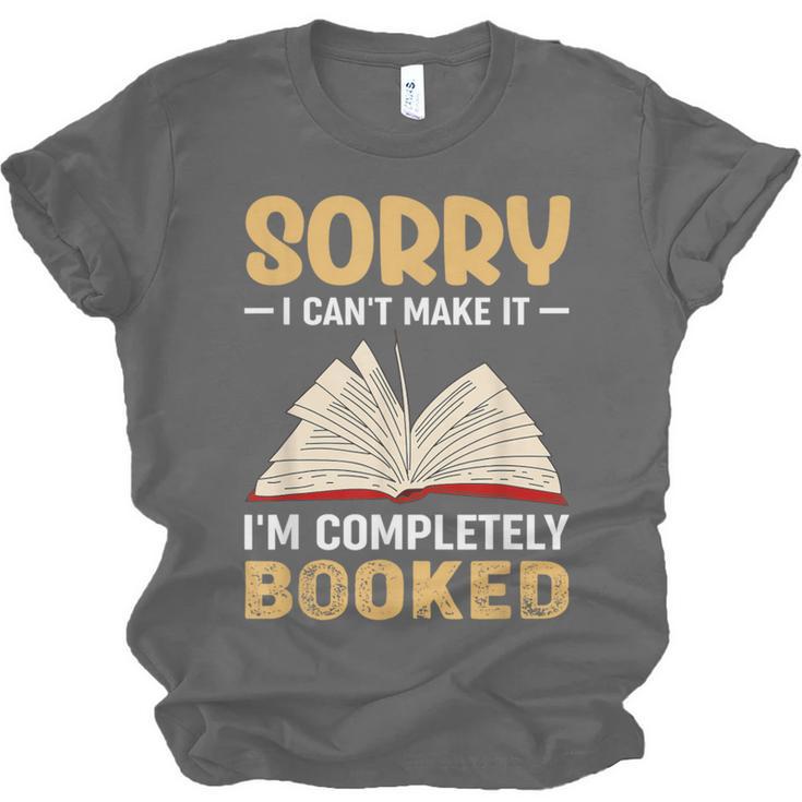 Sorry I Can't Make It I'm Completely Booked Book Reading Unisex Jersey T-Shirt Sorry I Can't Make It I'm Completely Booked Book Reading Unisex Jersey T-Shirt