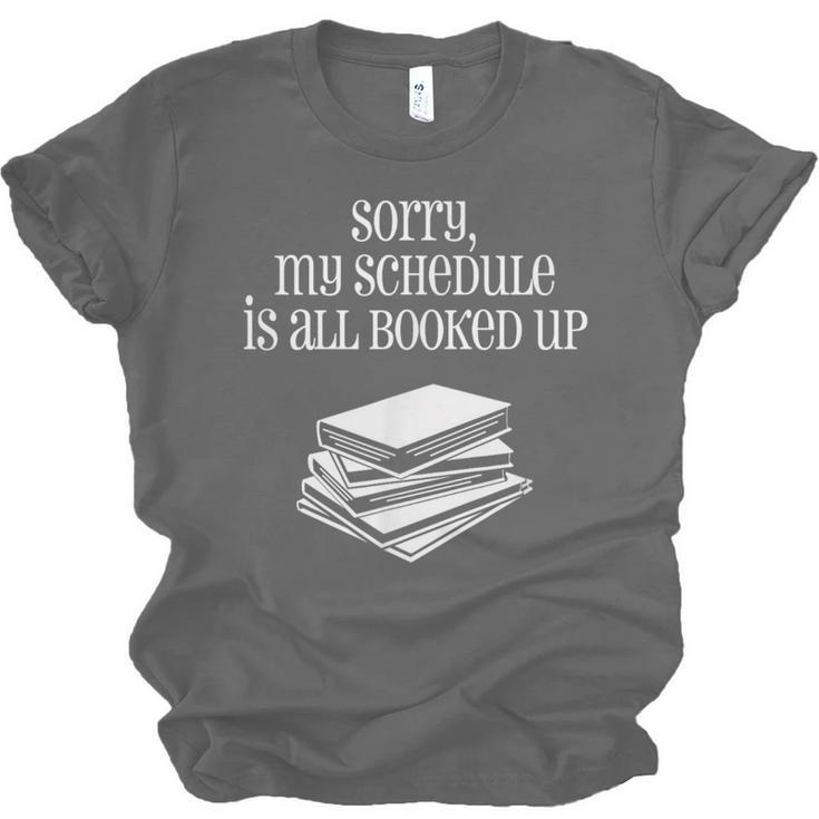 Sorry I'm All Booked Up Book Lover Librarian And Teacher Unisex Jersey T-Shirt Sorry I'm All Booked Up Book Lover Librarian And Teacher Unisex Jersey T-Shirt