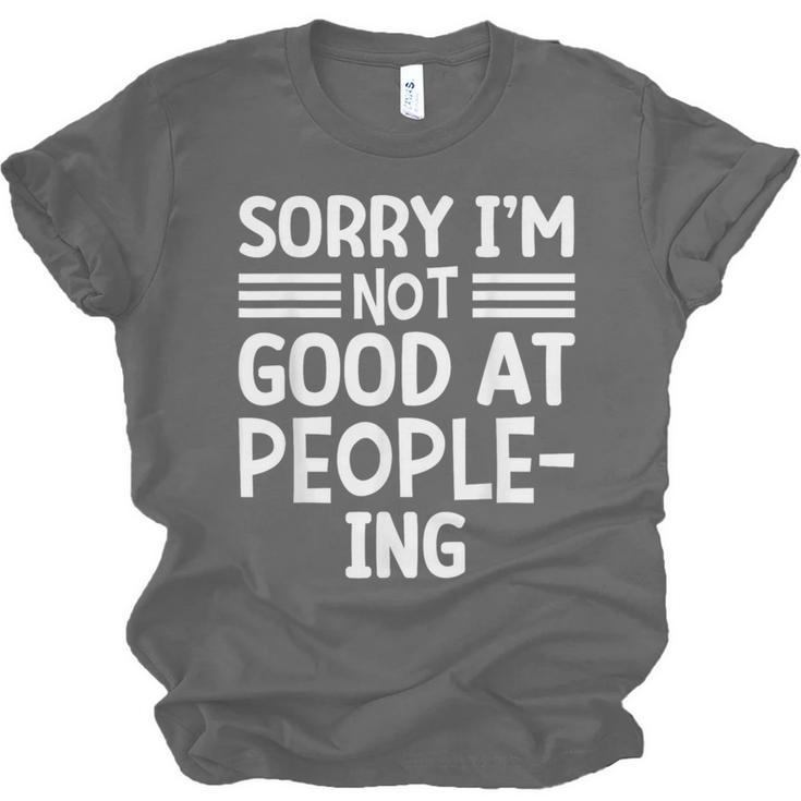 Sorry I'm Not Good At People-Ing Introvert Unisex Jersey T-Shirt Sorry I'm Not Good At People-Ing Introvert Unisex Jersey T-Shirt