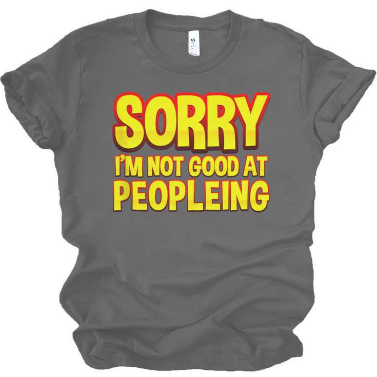 Sorry Im Not Good At Peopleing Introvert Unisex Jersey T-Shirt Sorry Im Not Good At Peopleing Introvert Unisex Jersey T-Shirt
