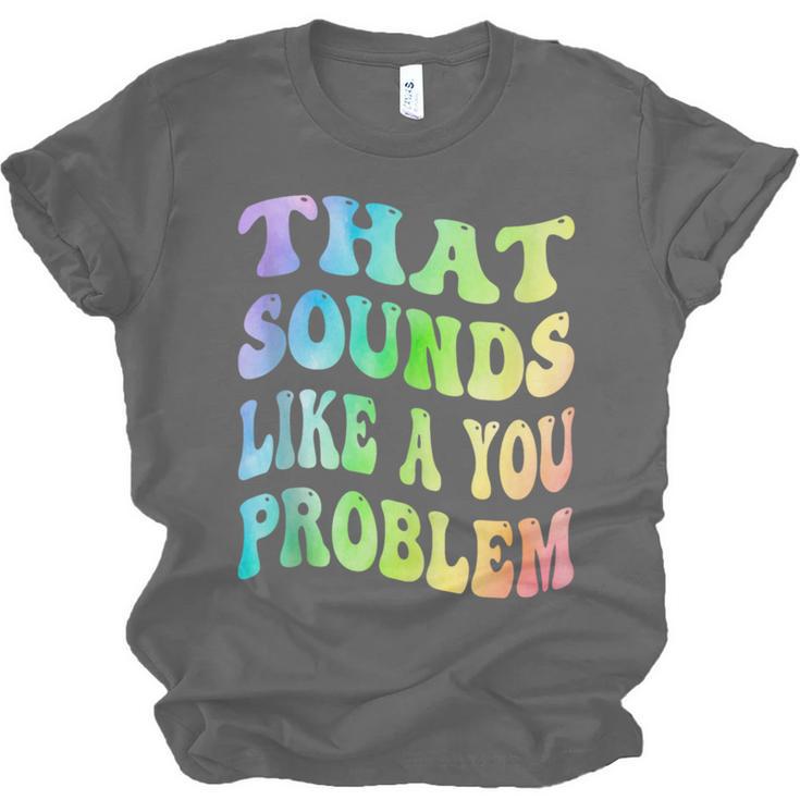 That Sounds Like A You Problem Groovy Introvert Unisex Jersey T-Shirt