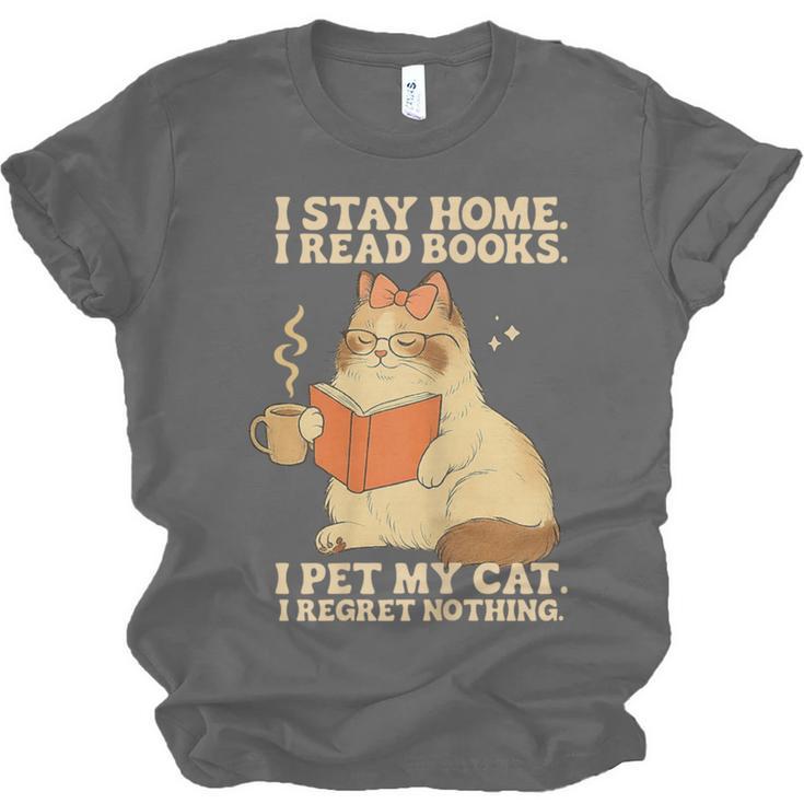 I Stay Home I Read Books I Pet My Cat I Regret Nothing Women Unisex Jersey T-Shirt