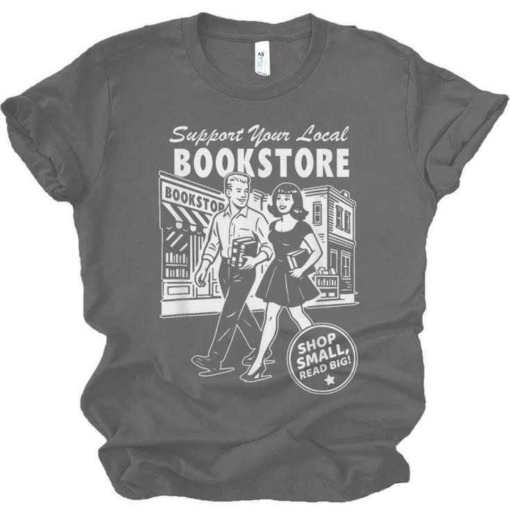 Support Your Local Bookstore Reading Book Lover Unisex Jersey T-Shirt Support Your Local Bookstore Reading Book Lover Unisex Jersey T-Shirt