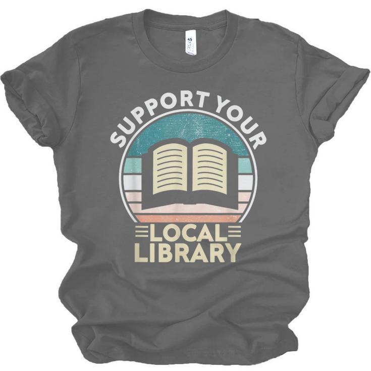 Support Your Local Library Book Lovers Unisex Jersey T-Shirt Support Your Local Library Book Lovers Unisex Jersey T-Shirt