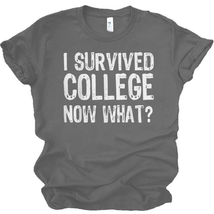I Survived College Now What Graduate Graduation Humor Unisex Jersey T-Shirt