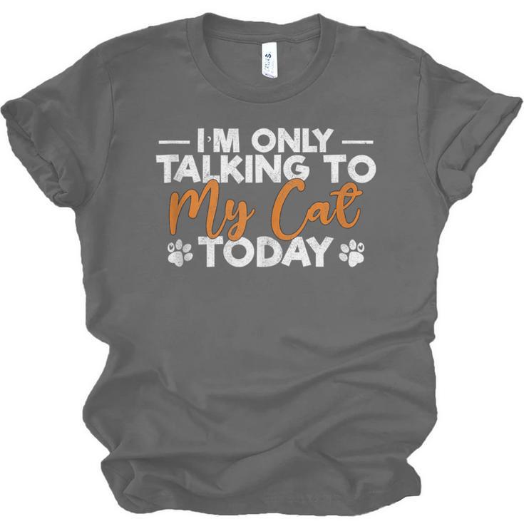 Im Only Talking To My Cat Today Cat Owner Introvert Unisex Jersey T-Shirt Im Only Talking To My Cat Today Cat Owner Introvert Unisex Jersey T-Shirt