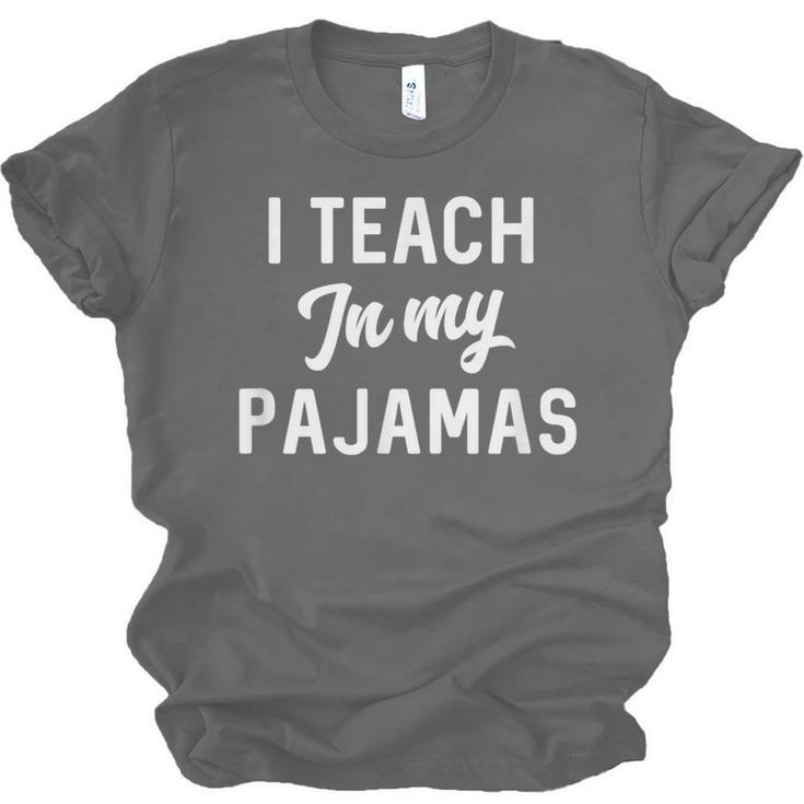I Teach In My Pajamas On Line Teacher Quarantine Graduation For Men Women Unisex Jersey T-Shirt