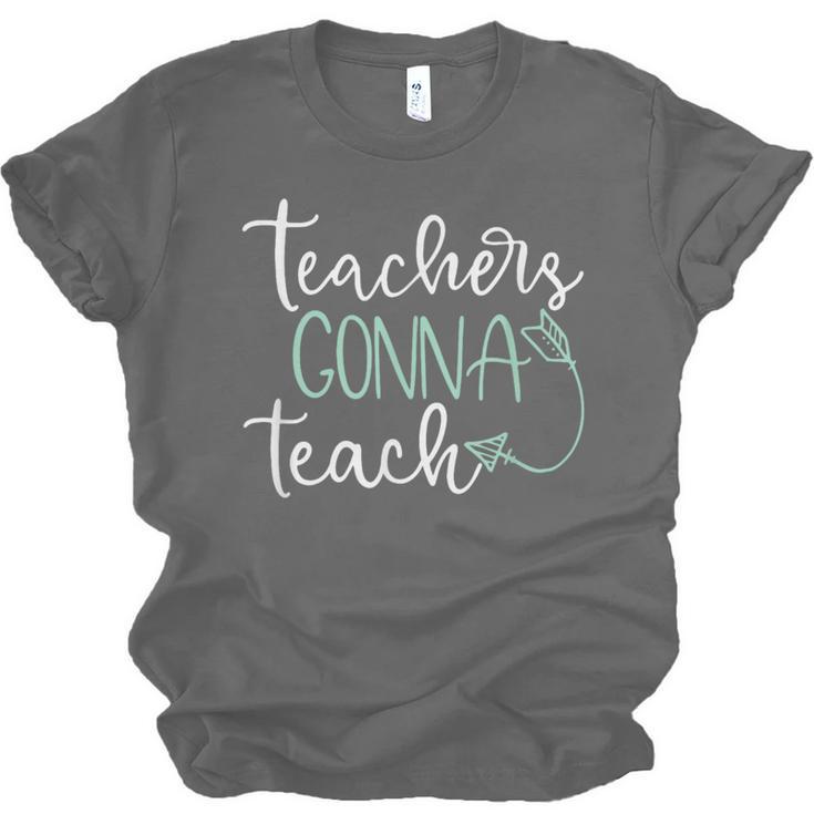 Teachers Gonna Teach Graduation TeachingShirt For Men Women Kids Unisex Jersey T-Shirt