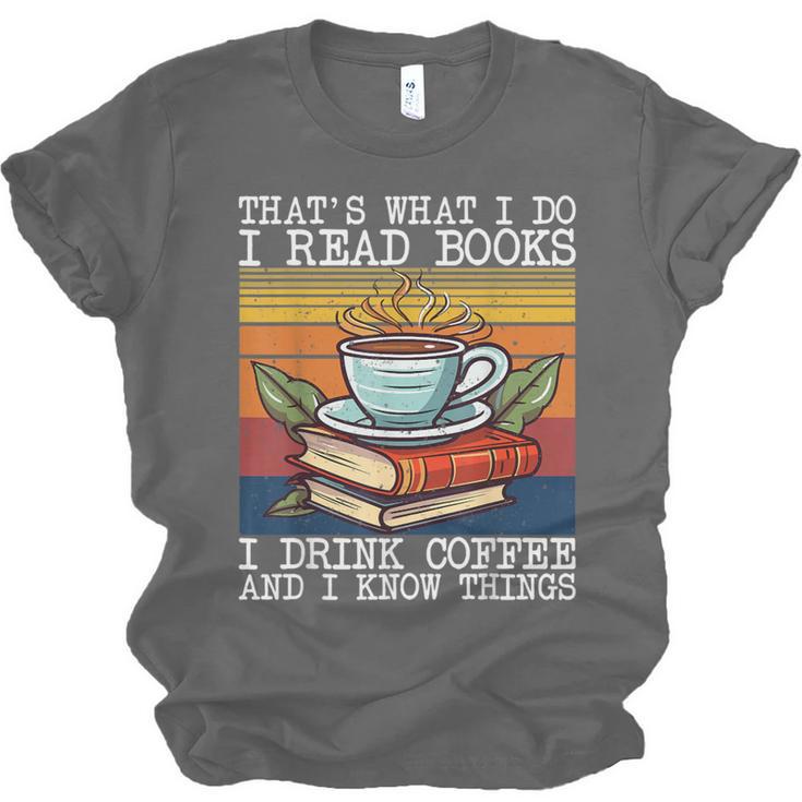 That's What I Do I Read Books Drink Coffee And I Know Things Unisex Jersey T-Shirt