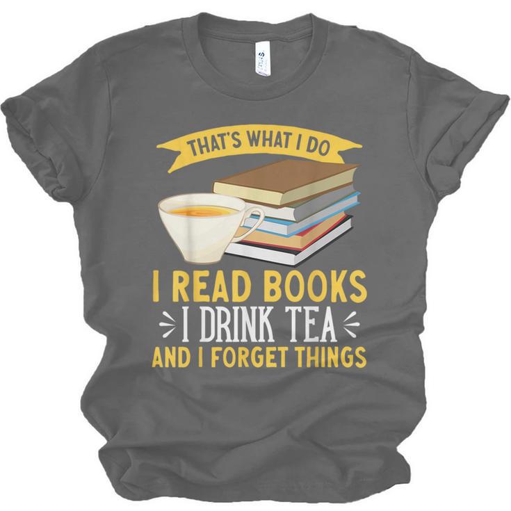 That’s What I Do Read Books I Drink Tea And I Forget Things Unisex Jersey T-Shirt That’s What I Do Read Books I Drink Tea And I Forget Things Unisex Jersey T-Shirt