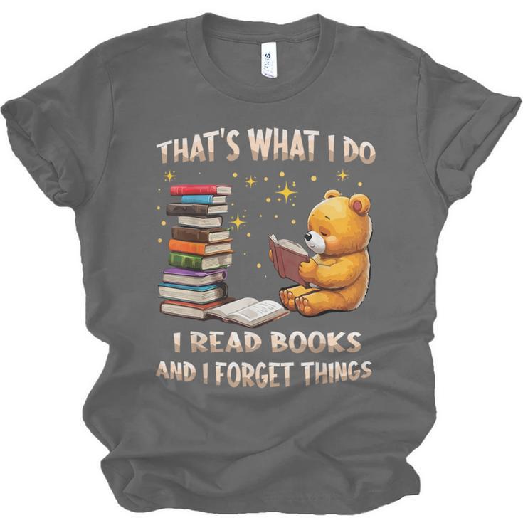 That's What I Do I Read Books And Forget Things Love Books Unisex Jersey T-Shirt