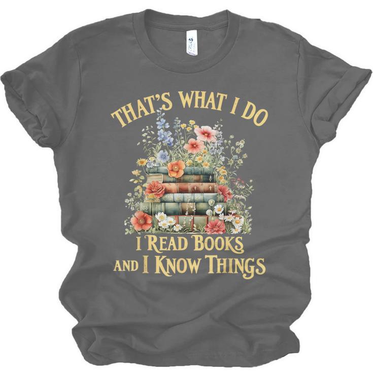That's What I Do I Read Books And I Know Things Book Floral Unisex Jersey T-Shirt
