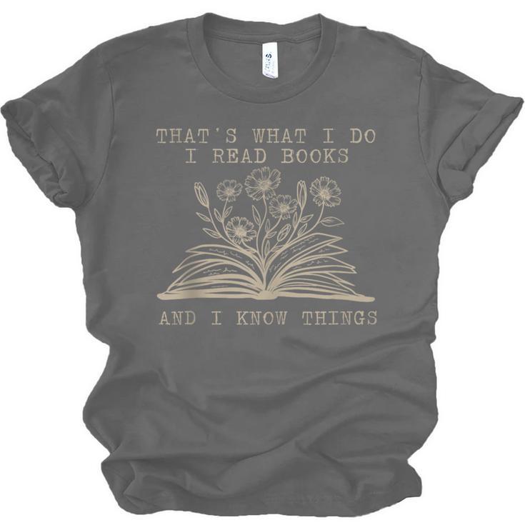 That's What I Do I Read Books And Know Things Bookworm Women Unisex Jersey T-Shirt